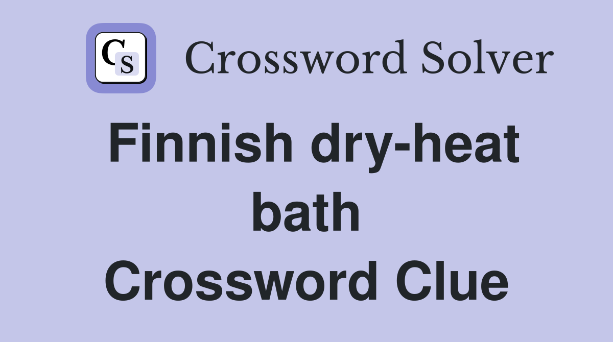 Finnish dry heat bath Crossword Clue Answers Crossword Solver